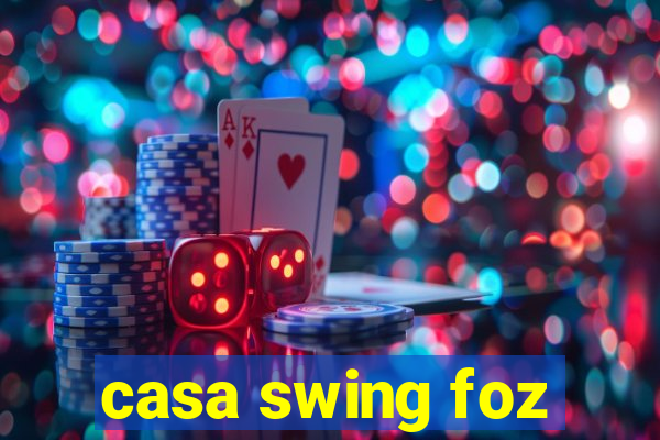 casa swing foz